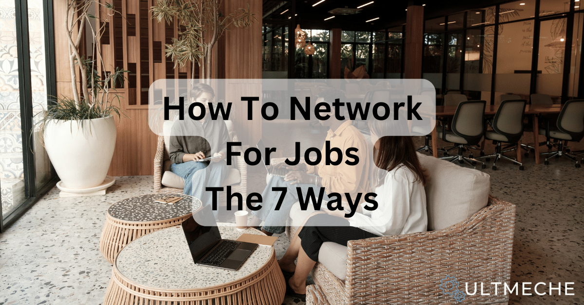 How To Network For Jobs (The 7 Ways) - ULTMECHE