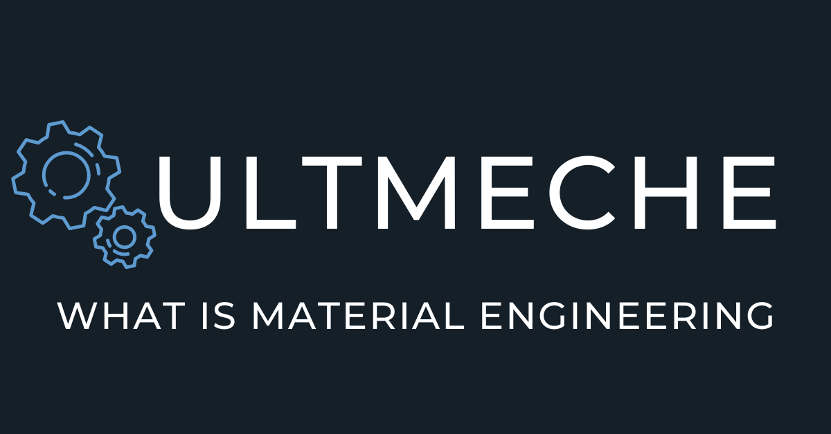 What is Material Engineering ULTMECHE